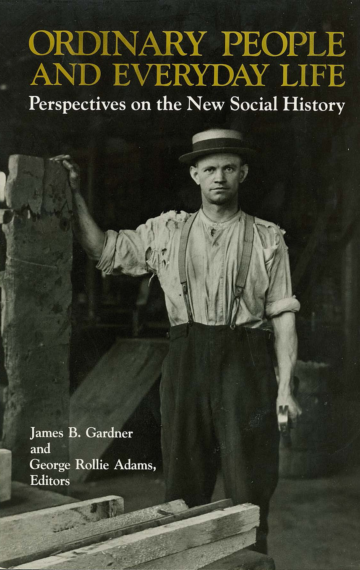 Ordinary People and Everyday Life: Perspectives on the New Social History